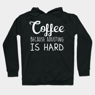 Coffee Because Adulting Is Hard Hoodie